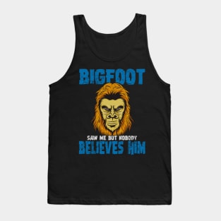 Bigfoot Saw Me But Nobody Believes Him Tank Top